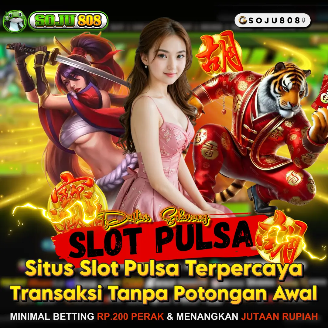 Soju808: Situs Slot Pulsa Terpercaya Dengan Transaksi Tanpa Potongan Awal